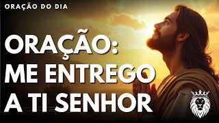 Oração: Me Entrego a Ti Senhor - Mensagem e Oração