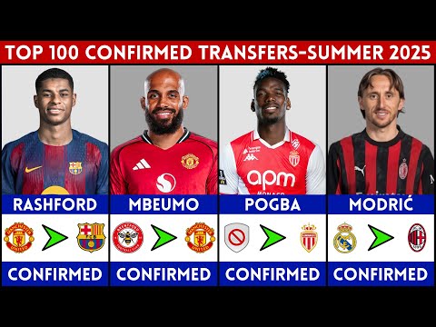 🔥 TOP 100 CONFIRMED TRANSFERS SUMMER 2025 | FT. POGBA, RASHFORD, TRENT, WIRTZ, MODRIC, GYOKERES...