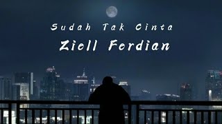 Download lagu  Ziell Ferdian - Sudah Tak Cinta (Lirik&Cover) mp3