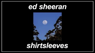 Shirtsleeves - Ed Sheeran (Lyrics)