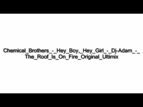 Chemical Brothers   Hey Boy, Hey Girl   Dj Adam   The Roof Is On Fire Original Ultimix