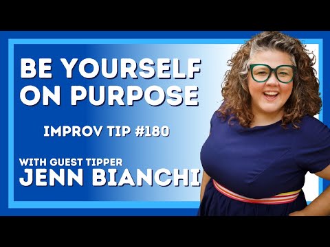 Improv Tip: Be Yourself (On Purpose)