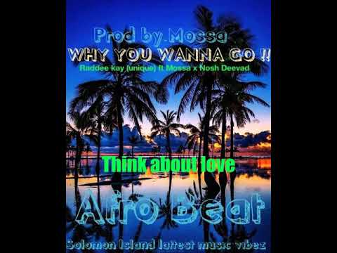 Why you wanna go lyrics_-Raddee kay(unique) Ft Mossa & Nosh Deevad x prod by Mossa