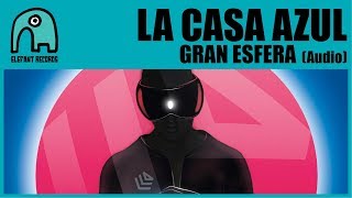 LA CASA AZUL - Gran Esfera [Audio]