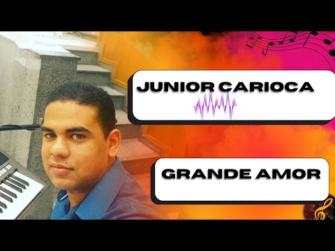 JUNIOR CARIOCA/ PR. CARLOS MELO GRANDE AMOR