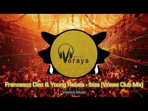 Francesco Diaz & Young Rebels - Ibiza (Wawa Club Mix)