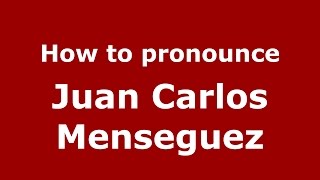 How to pronounce Juan Carlos Menseguez