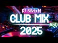 Music Mix 2025 50 Party Club Dance 2025 Best Remixes Of Popular Songs 2025 MEGAMIX DJ Silviu M
