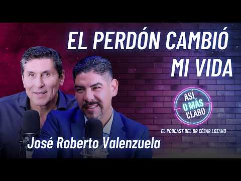 El método de perdón que cambió mi vida | José Roberto | Podcast Así o Más Claro con César Lozano