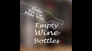 Crafts You Can Make With Empty Wine Bottles
