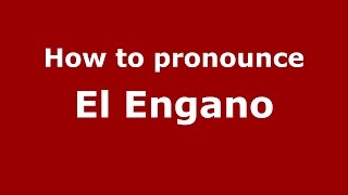 How to pronounce El Engano