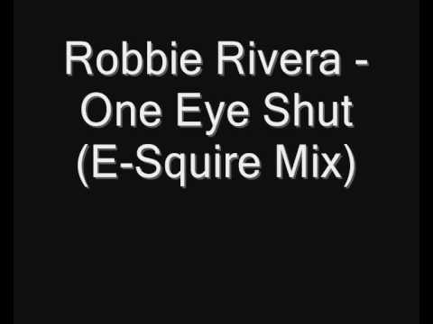 Robbie Rivera - One Eye Shut (E-Squire Mix)