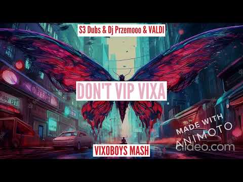 S3 Dubs & Dj Przemooo & VALDI - DON'T VIP VIXA (VIXOBOYS MASH)