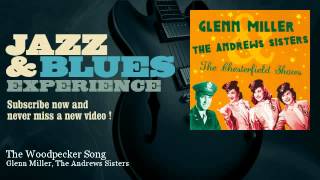 Glenn Miller, The Andrews Sisters - The Woodpecker Song