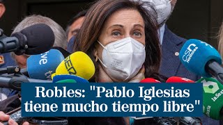 Margarita Robles: "Pablo Iglesias tiene mucho tiempo libre"