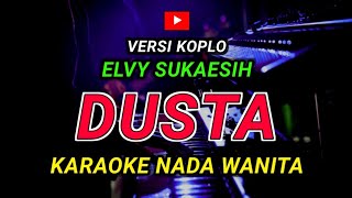 Download lagu DUSTA - KARAOKE Nada Wanita || Versi Koplo ( ELVY SUKAESIH ) mp3
