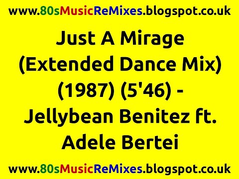 Just A Mirage (Extended Dance Mix) - Jellybean Benitez ft. Adele Bertei | 80s Club Mixes | 80s Pop