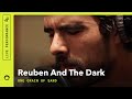 Reuben And The Dark, "One Grain Of Sand ...