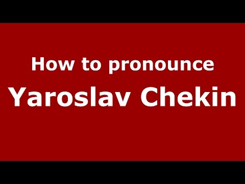 How to pronounce Yaroslav Chekin (Russian/Russia)  - PronounceNames.com