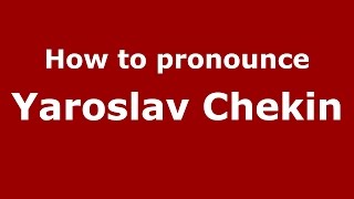 How to pronounce Yaroslav Chekin