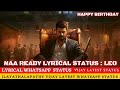 Naa Ready Lyrical Status LEO Naa Ready Promo Naa Ready Whatsapp Status Vijay Birthday Status