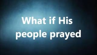 Casting Crowns   What If His People Prayed