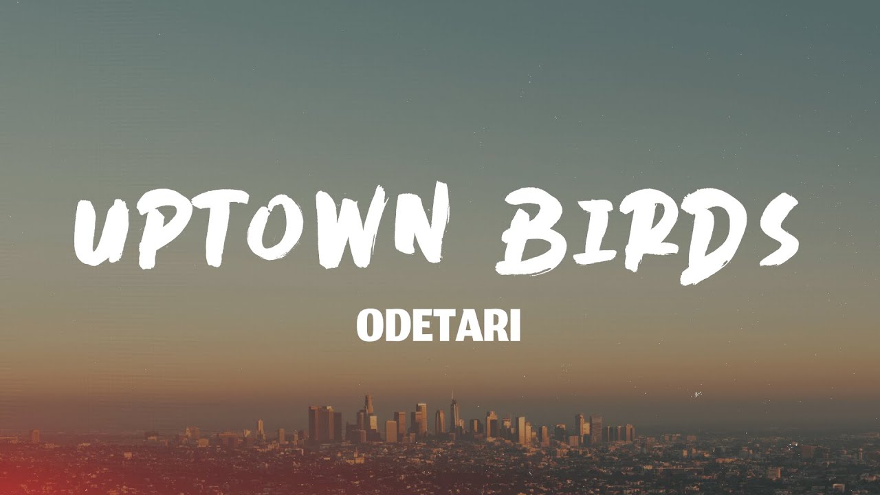 Odetari - UPTOWN BIRDS (Lyrics)
