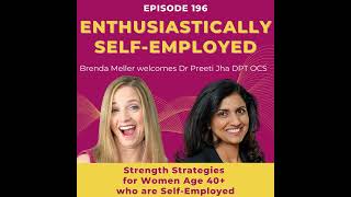 Strength Strategies for Self-Employed Women Age 40+ with Dr. Preeti Jha - Ep 201