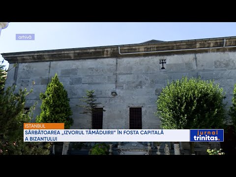 Sărbătoarea „Izvorul Tămăduirii” în fosta capitală a Bizanțului