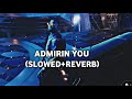 Admirin You Karan Aujla SLOWED REVERB Ni Tenu Dekh Ke Jee Lagda Song Lofi Karanaujla