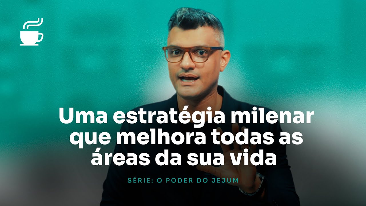 Conheça os poderes naturais e sobrenaturais do jejum | Café com Destino