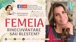 A FI FEMEIE: BINECUVÂNTARE SAU BLESTEM? (19.01.2022) - Cristela GEORGESCU și Silvia MALIK