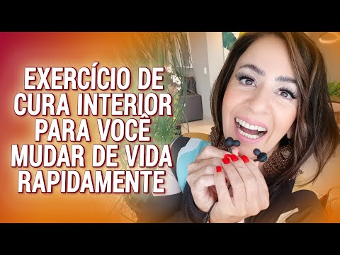 EXERCÍCIO DE CURA INTERIOR PARA VOCÊ MUDAR DE VIDA RAPIDAMENTE