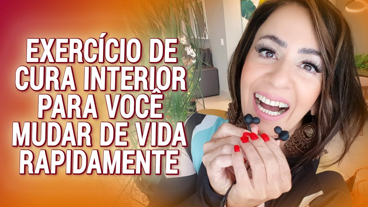 EXERCÍCIO DE CURA INTERIOR PARA VOCÊ MUDAR DE VIDA RAPIDAMENTE