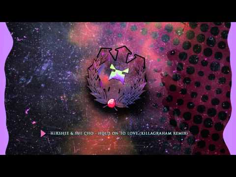 Hirshee & Sue Cho - Hold On To Love (KillaGraham Remix)