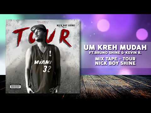 Um kreh Mudah  - NiCk BoY ShInE Ft. Bruno Shine & Kevin B. (Audio)