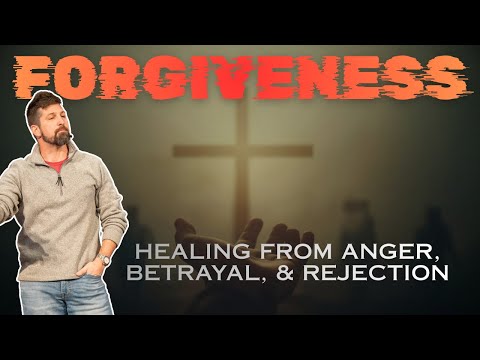 Healing from Anger, Betrayal & Rejection