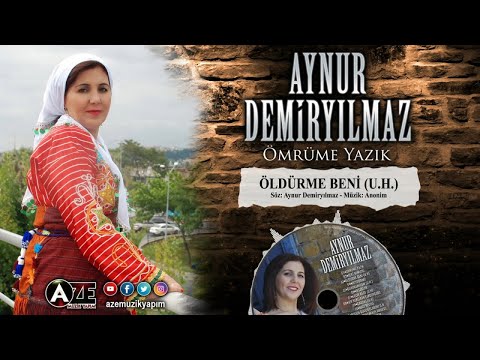 Aynur Demiryılmaz - Öldürme Beni U.H. { 2016 © Aze Müzik }