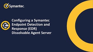Configuring a Symantec Endpoint Protection and Response (EDR) Dissolvable Agent Server