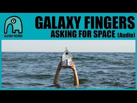 GALAXY FINGERS - Asking For Space [Audio]