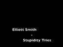 Elliott Smith - Stupidity Tries