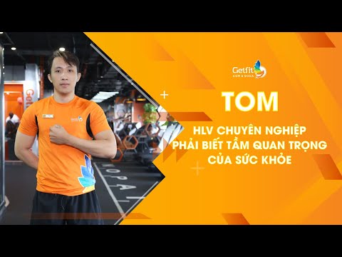 PT TOM - HLV CHUYÊN NGHIỆP PHẢI BIẾT TẦM QUAN TRỌNG CỦA SỨC KHỎE