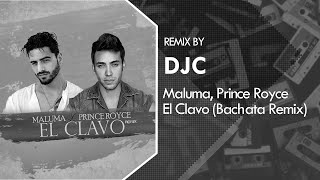 Prince Royce, Maluma - El Clavo Remix (Bachata Remix DJC)💿