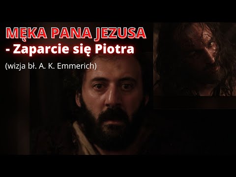 MĘKA PANA JEZUSA - Zaparcie się Piotra (wizja bł. A. K. Emmerich)