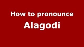 How to pronounce Alagodi