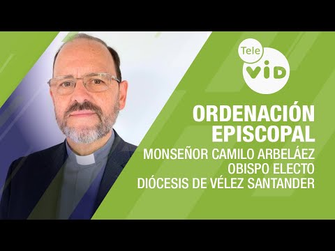 Ordenación Episcopal Monseñor Camilo Arbeláez, Obispo electo Diócesis de Vélez Santander - Tele VID