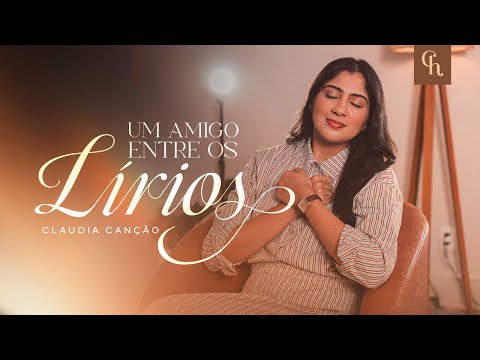 Um Amigo Entre Os Lírios - Claudia Canção