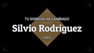 Tu Sonrisa Ha Cambiado - Silvio Rodriguez &amp; Rey Guerra - Lyrics