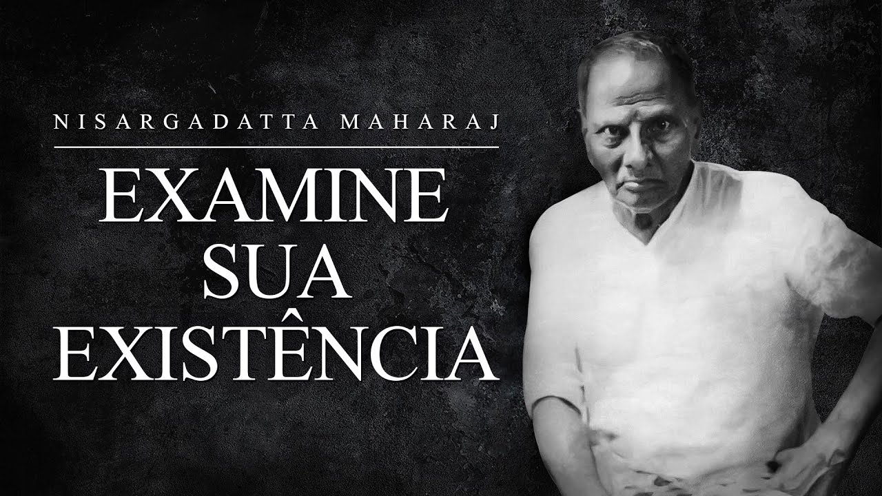 Nisargadatta Maharaj - Examine sua Existência