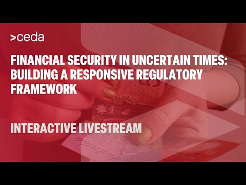 Financial security in uncertain times: building a responsive regulatory framework | CEDA Livestream